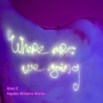 Where Are We Going by Hayden Williams-Moran