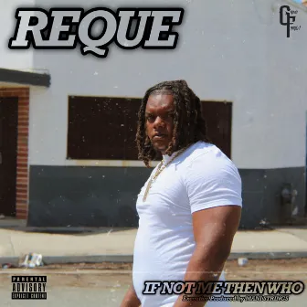 If Not Me Then Who by Reque