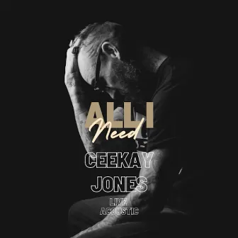 All I Need (Live Acoustic) by Ceekay Jones