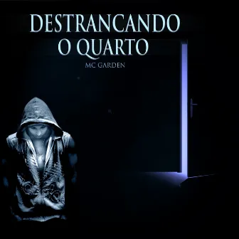 Destrancando o Quarto by MC Garden