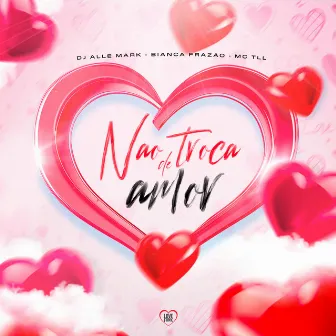 Não Troca de Amor by Bianca Frazão