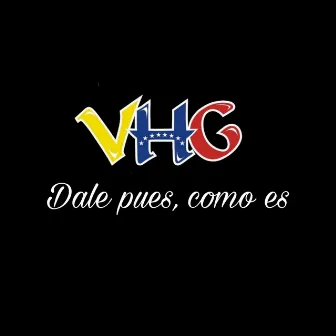 Dale Pues, Como Es... by VHG