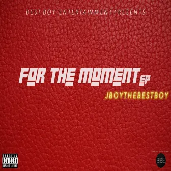 For the Moment EP by JBoyTheBestBoy