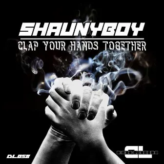 Clap Your Hands Together (Original Mix) by Shaunyboy