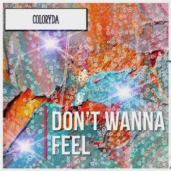 Don't Wanna Feel by coloryda