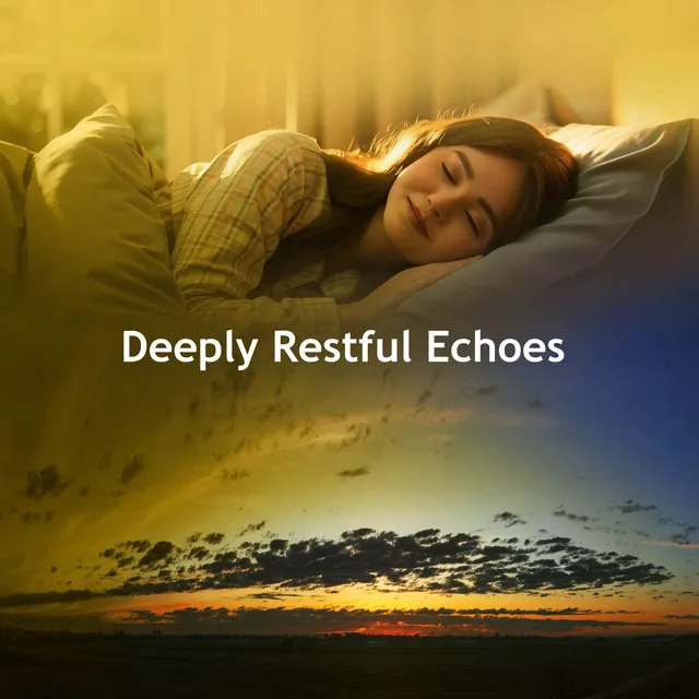 Deeply Restful Echoes