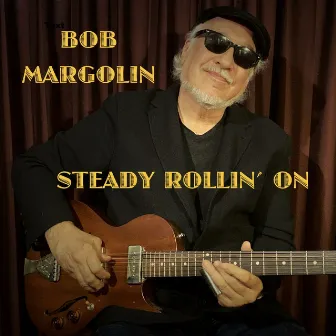 Steady Rollin' On by Bob Margolin