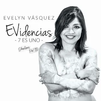 Evidencias: 7 Es Uno by Evelyn Vásquez Shalom Pa' Ti