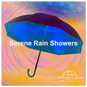 Serene Rain Showers by Sleepful Music of Raining