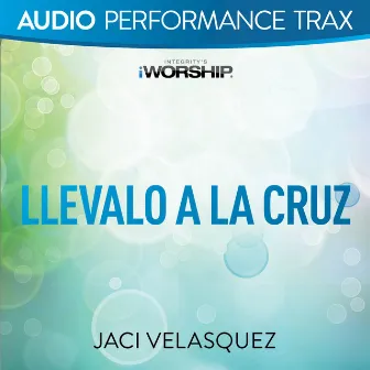 Llévalo a la cruz (Performance Trax) by Jaci Velasquez