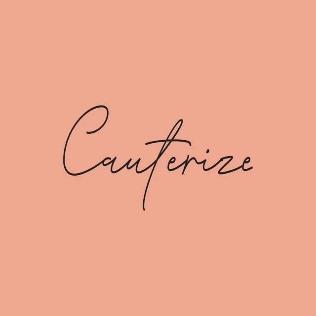 Cauterize