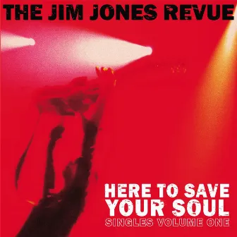 Here to Save Your Soul by The Jim Jones Revue