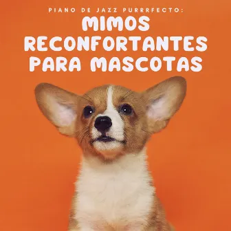 Piano De Jazz Purrrfecto: Mimos Reconfortantes Para Mascotas by Jazz relajado de fácil escucha