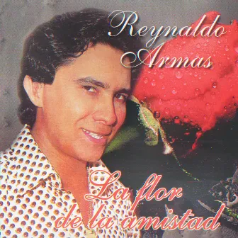 La Flor De La Amistad by Reynaldo Armas