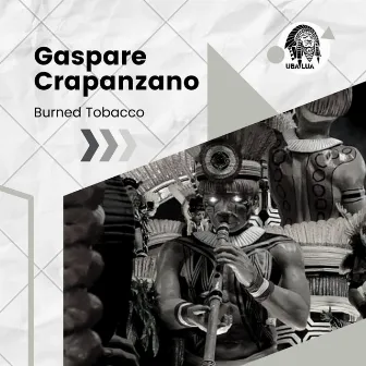 Burned Tobacco by Gaspare Crapanzano