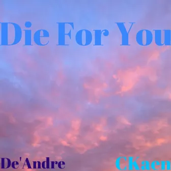 Die For You by De'Andre