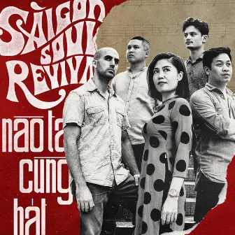 Nào Ta Cùng Hát by Saigon Soul Revival