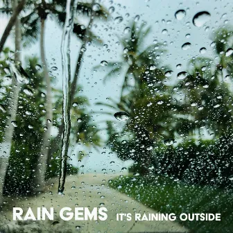 It's Raining Outside by Rain Gems