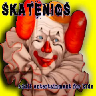 Adult Entertainment for Kids by Skatenigs