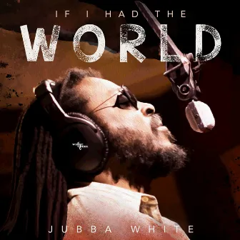 If I Had The World by Jubba White