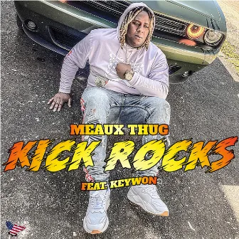 Kick Rocks by Meaux Thug