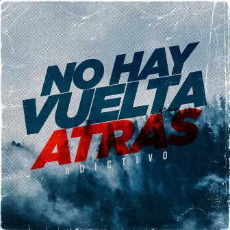 No hay vuelta atrás by Adictivo