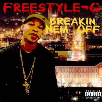 Breakin Nem Off by Freestyle G