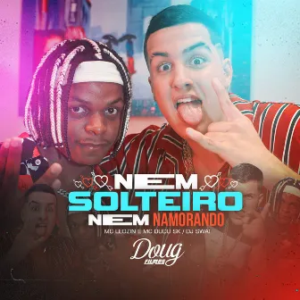 Nem Solteiro, Nem Namorando by Mc Dudu Sk