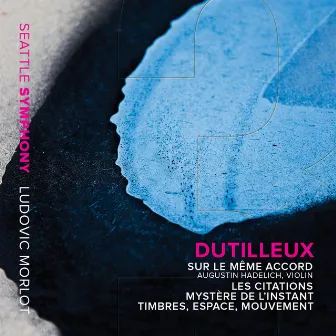 Dutilleux: Sur le même accord, Les citations, Mystère de l'instant & Timbres, espace, mouvement by Ludovic Morlot