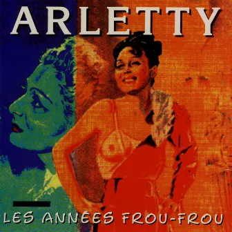 Les Années Frou-Frou: Arletty by Arletty