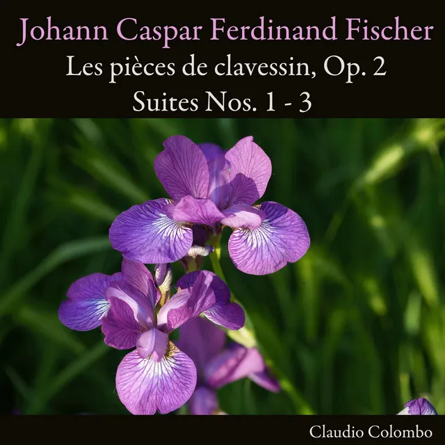 Johann Caspar Ferdinand Fischer: Les pièces de clavessin, Op. 2. Suites Nos. 1 - 3