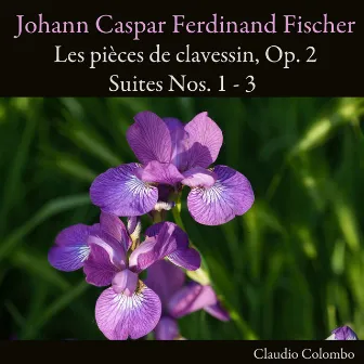 Johann Caspar Ferdinand Fischer: Les pièces de clavessin, Op. 2. Suites Nos. 1 - 3 by Johann Caspar Ferdinand Fischer