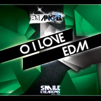 O I Love EDM by Dj Angel