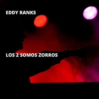 Los 2 Somos Zorros by Eddy Ranks