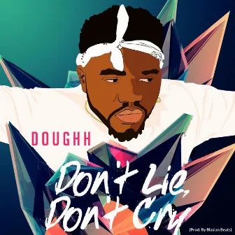 Don't Lie, Don't Cry by Doughh