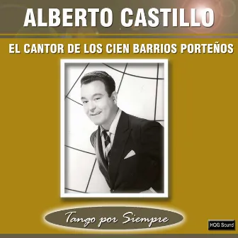 El Cantor de los Cien Barrios Porteños by Alberto Castillo