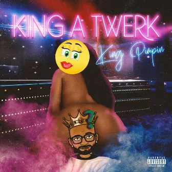 King A Twerk by King Pimpin'