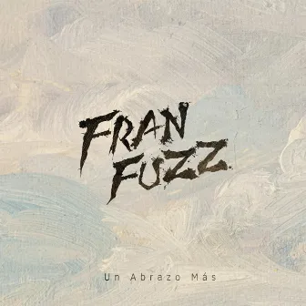 Un Abrazo Más by Fran Fuzz