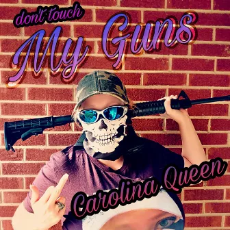 Don't Touch My Guns by Carolina Queen