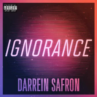 Ignorance - Single by Darrein Safron