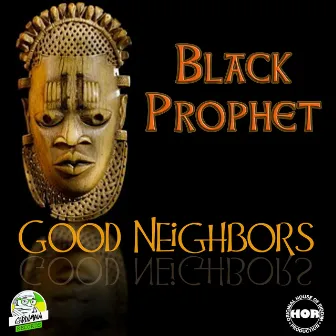 Good Neighbors by Black Prophet