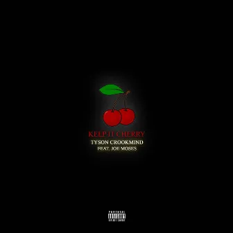 Keep It Cherry (Cherry Vsop) [feat. Joe Moses] by Tyson Crookmind