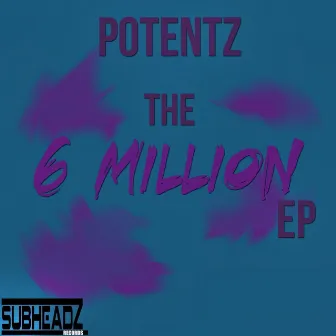 The 6 Million EP by Potentz