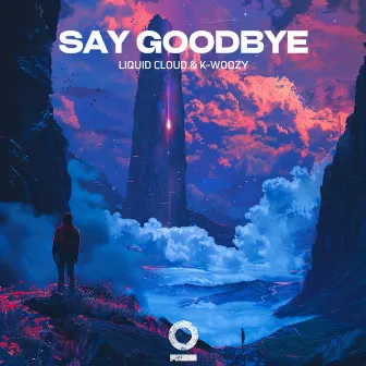 Say Goodbye by K-WOOZY