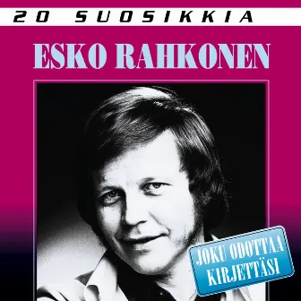 20 Suosikkia / Joku odottaa kirjettäsi by Esko Rahkonen