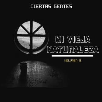 Mi Vieja Naturaleza, Vol. 3 by Ciertas Gentes