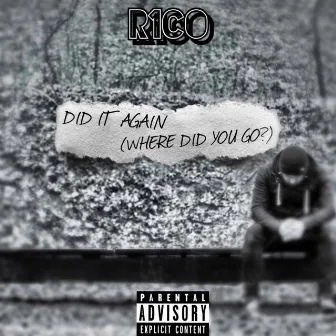 Did It Again (Where Did You Go?) by R1CO