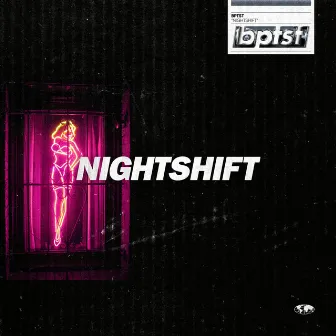 Nightshift by BPTST