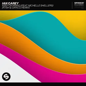 Keep On Rising (feat. Michelle Shellers) [KVSH & Gancci Remix] by Ian Carey