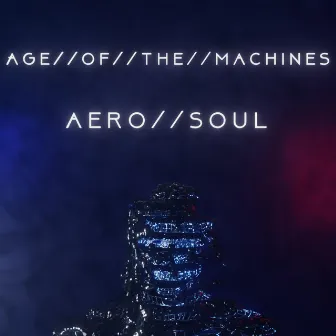 Age of the Machines by Aero Soul